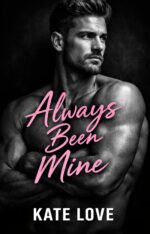 Always Been Mine: Smut Emotional Romance Novella