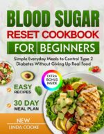 Blood Sugar Reset Cookbook for Beginners: Simple Everyday Meals to Control Type 2 Diabetes Without Giving Up Real Food