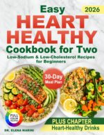 Easy Heart Healthy Cookbook for Two: Low-sodium & Low-cholesterol Recipes for Beginners. Quick Meals to Lower Blood Pressure With a Practical 30-day Meal Plan