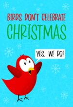 Birds Don’t Celebrate Christmas: Yes. We Do!