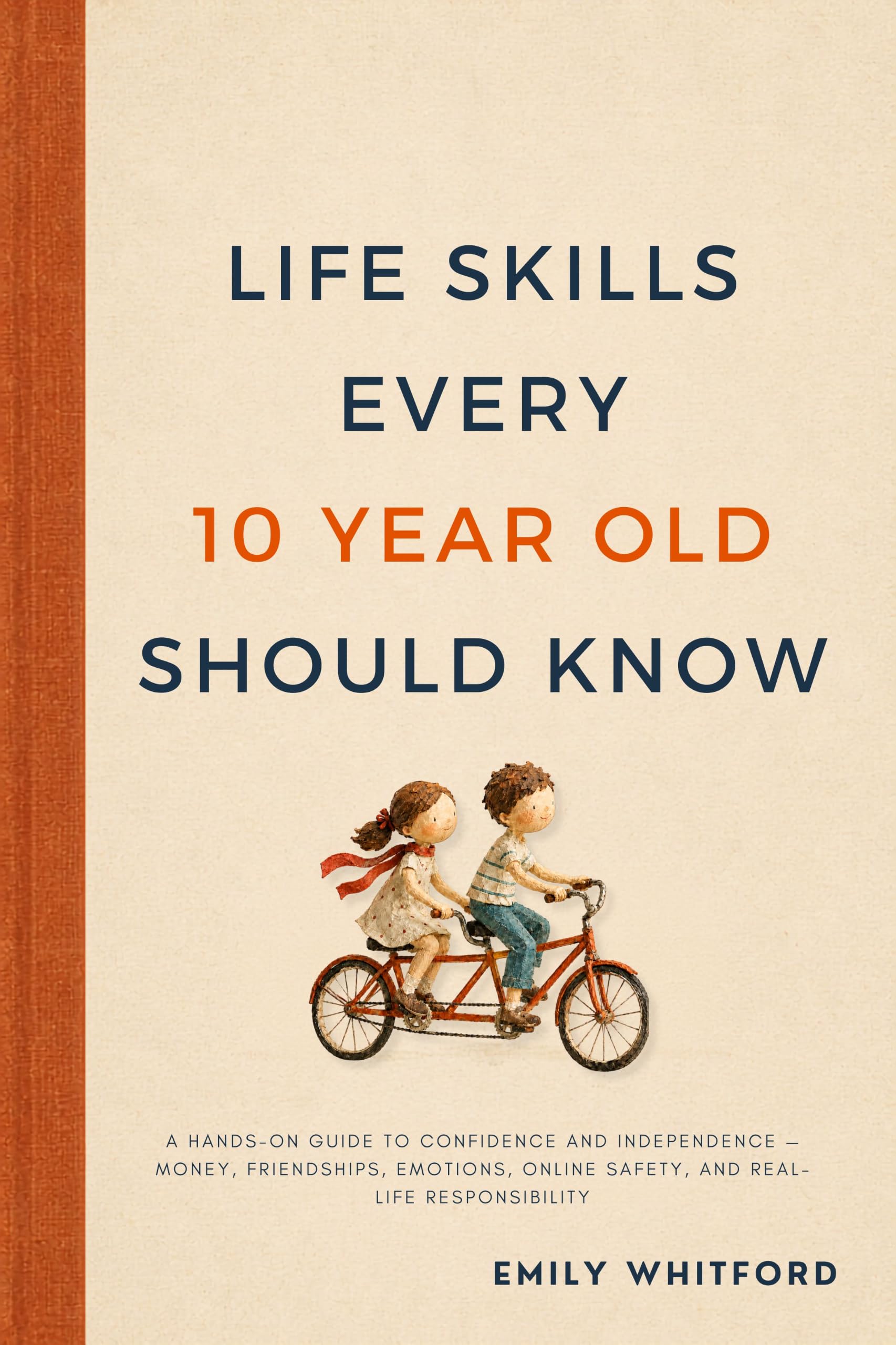 Life Skills Every 10 Year Old Should Know: a Hands-on Guide to Confidence and Independence — Money, Friendships, Emotions, Online Safety, and Real-life Responsibility
