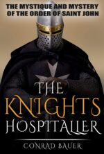 The Knights Hospitaller: the Mystique and Mystery of the Order of Saint John of the Knights and the Crusades Book