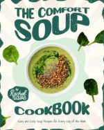 The Comfort Soup Cookbook: Easy and Cozy Soup Recipes for Every Day of the Week