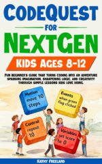 Codequest for Nextgen Kids Ages 8-12: Fun Beginner's Guide That Turns Coding Into an Adventure, Sparking Imagination, Sharpening Logic, and Creativity Through Simple Lessons Kids Love Doing