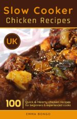 Slow Cooker Chicken Recipes Uk: 100 Quick & Hearty Chicken Recipes for Beginners & Experienced Cooks