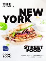 The Ultimate New York Street Food Cookbook: Iconic Street-food Recipes From New York City