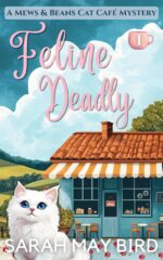 Feline Deadly: a Mews and Beans Cat Café Cozy Mystery and Beans Cat Café Cozy Mysteries Book