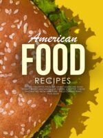 American Food Recipes: Iconic Favorites From the United States Like Texas Brisket, Baked Macaroni and Cheese, Chopped Cheese Sandwiches From New York, Philly Cheesesteaks Plus More