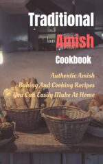 Traditional Amish Cookbook: Authentic Amish Baking and Cooking Recipes You Can Easily Make at Home