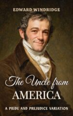 The Uncle From America: a Pride and Prejudice Variation
