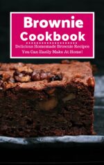 Brownie Cookbook: Delicious Homemade Brownie Recipes You Can Easily Make at Home! Recipes Book
