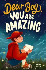 Dear Boy, You Are Amazing: an Inspiring Chapter Book for Boys About Self-confidence, Courage, and Resilience