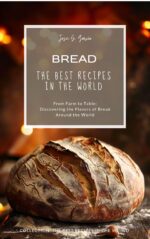 Bread: the Best Recipes in the World: Farm to Table: Discovering the Flavors of Bread Around The