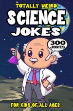 Science Joke Book for Kids: 300 Totally Weird Science Riddles for Smart Kids Joke Books For
