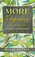 More Forgiveness: Letting Go and Moving on More
