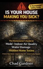 Is Your House Making You Sick? the Homeowner’s Guide to Mold, Indoor Air Quality, Water Damage, and Hidden Home Toxins Healthy Home & Home Services