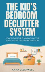 The Kids’ Bedroom Declutter System: How to Calm the Chaos Without the Tears, the Battles, or the Mom Guilt