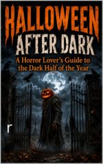 Halloween After Dark: a Horror Lover's Guide to the Dark Half of the Year