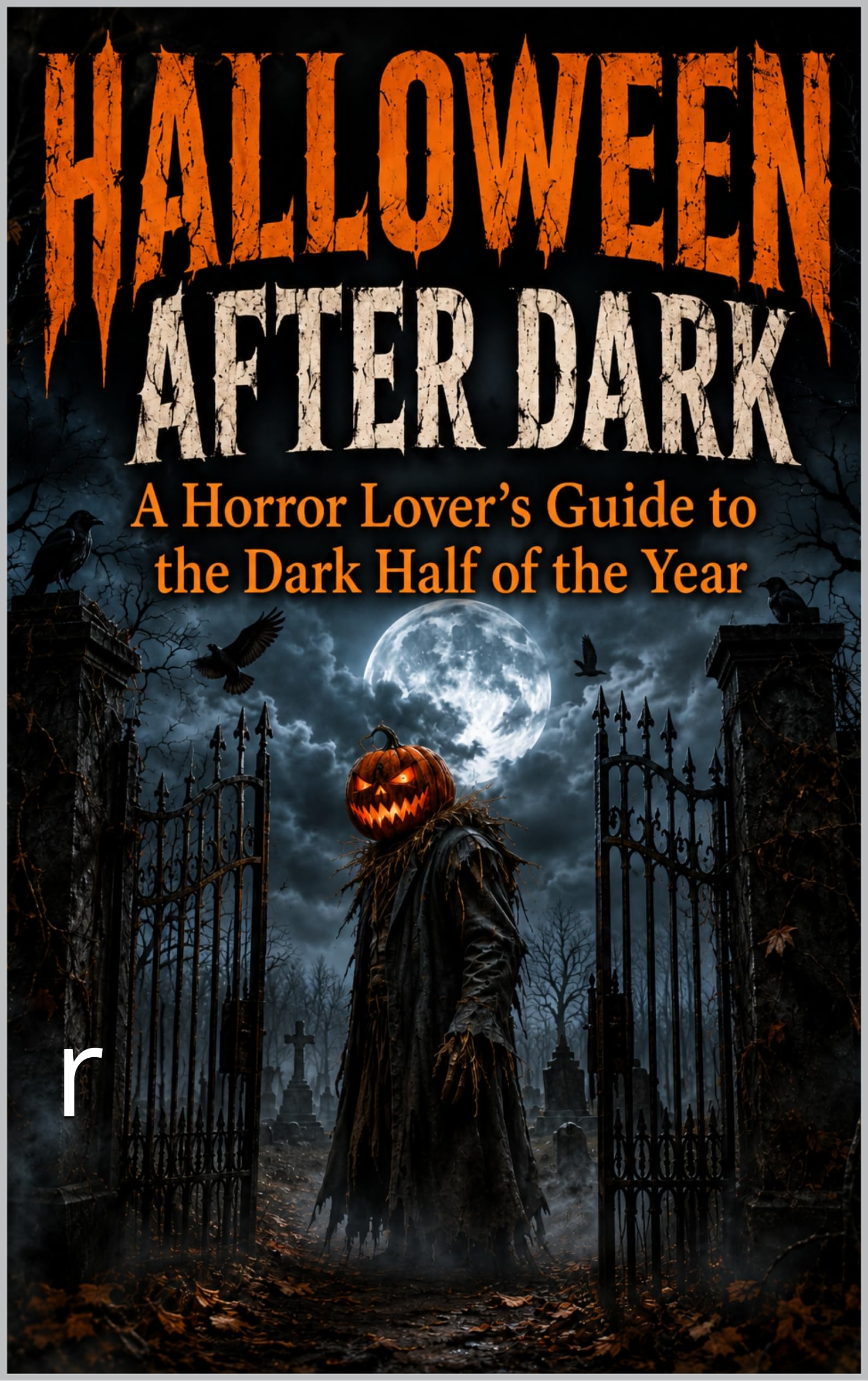 Halloween After Dark: a Horror Lover's Guide to the Dark Half of the Year