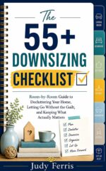The 55+ Downsizing Checklist: Room-by-room Guide to Decluttering Your Home, Letting Go Without the Guilt, and Keeping What Actually Matters