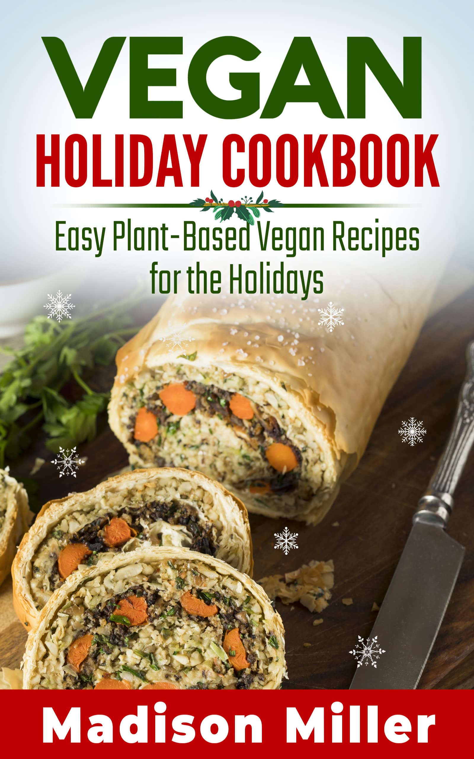 Vegan Holiday Cookbook: Easy Plant-based Vegan Recipes for the Holidays