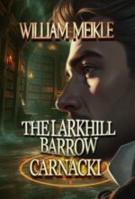 Carnacki: the Larkhill Barrow: Three Carnacki, Ghostfinder Stories Ghostfinder Book