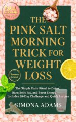 The Pink Salt Morning Trick for Weight Loss: the Simple Daily Ritual to Detox, Burn Belly Fat, and Boost Energy — Includes 28-day Challenge and Quick Recipes