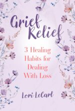 Grief Relief: 3 Healing Habits for Dealing With Loss