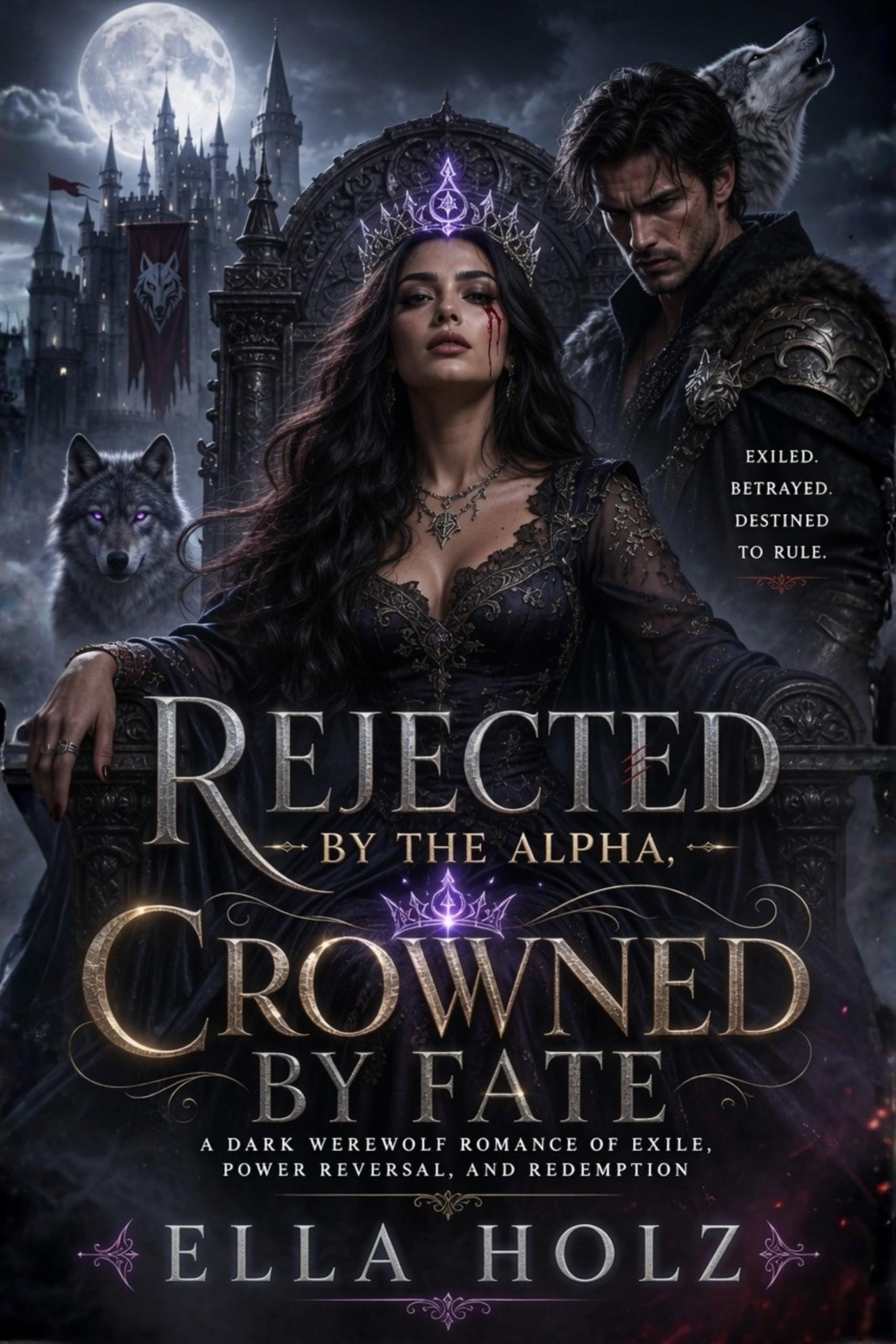 Rejected by the Alpha, Crowned by Fate: a Dark Werewolf Romance of Exile, Power Reversal and Redemption
