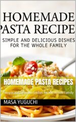 Homemade Pasta Recipes: Simple and Delicious Dishes for the Whole Family
