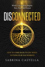 Disconnected: How to Come Back to Life When Nothing Else Has Worked
