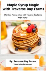 Maple Syrup Magic With Traverse Bay Farms: Effortless Pairing Ideas With Traverse Bay Farms' Maple Syrup. Fruit Cookbook