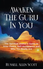 Awaken the Guru in You: the Spiritual Seeker’s Guide to Inner Peace, Self-acceptance and Who You Really Are