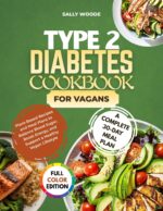Type 2 Diabetes Cookbook for Vegans: Plant-based Recipes and Meal Plans to Balance Blood Sugar, Boost Energy, and Support a Healthy Vegan Lifestyle