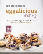 Egg-ceptional and Eggalicious Dishes: Delectable Egg-based Meals for Your Whole Family!