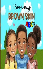 I Love My Brown Skin Abcs: a Positive Affirmation Alphabet Book for Black Girls and Boys That Celebrates Our Different Shades of Brown