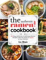 The Authentic Ramen Cookbook: 50 Easy, Authentic & Delicious Ramen Recipes From the Heart of Japan to Your Kitchen