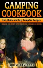 Camping Cookbook: Fun, Quick & Easy Campfire and Grilling Recipes - Grilling - Foil Packets - Open Fire Cooking - Garbage Can Cooking