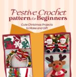 Festive Crochet Patterns for Beginners: Cute Christmas Projects to Make and Gift
