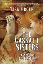 The Cassatt Sisters: a Novel of Love and Art