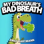My Dinosaur's Bad Breath: Children’s Book About Hygiene, Manners for Kids, Preschool and Kindergarten, Ages 2-6 Life Lessons