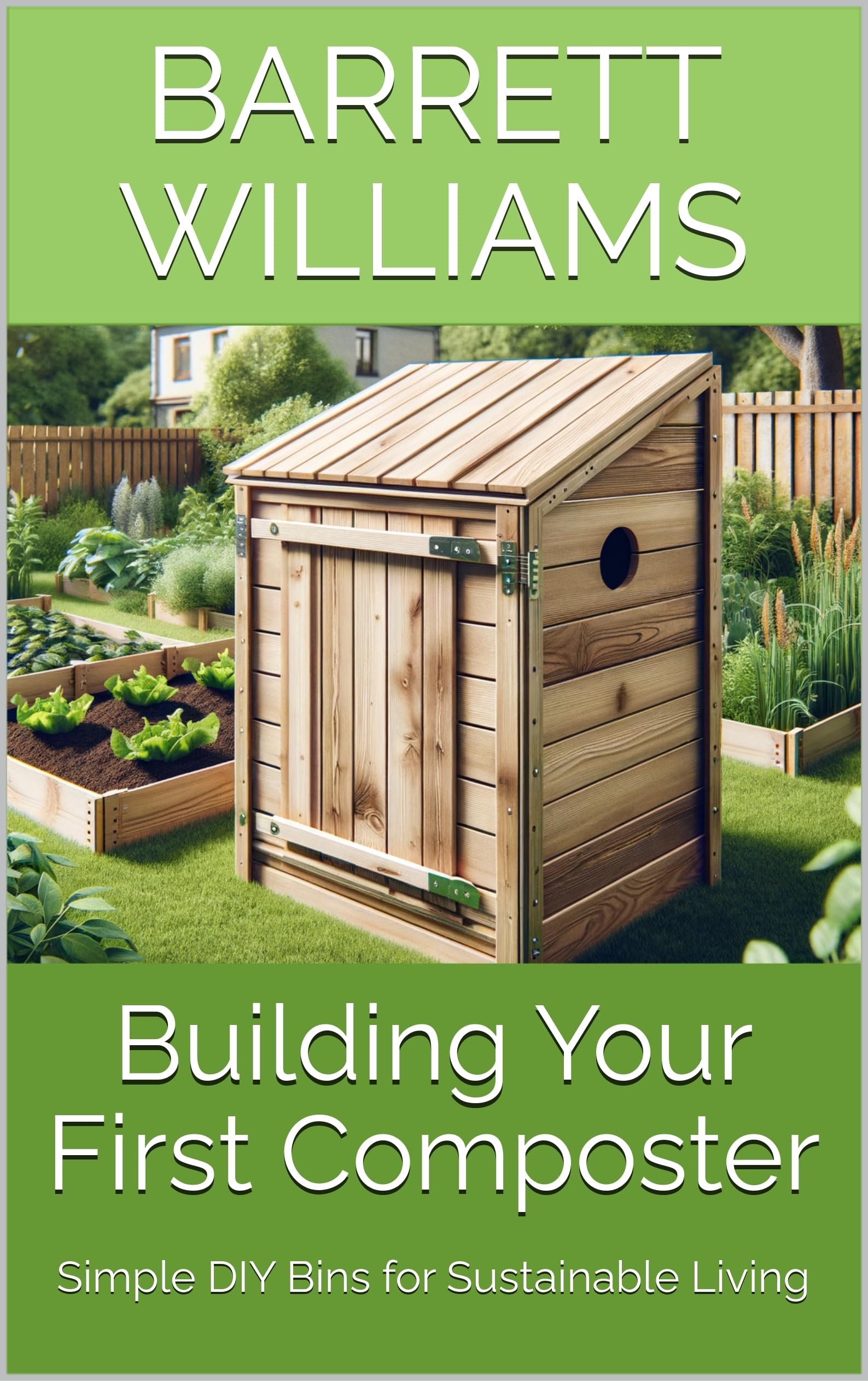 Building Your First Composter: Simple Diy Bins for Sustainable Living Waste to Wealth: the Ultimate Guide to Building and Using Composters Book