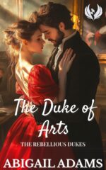 The Duke of Arts: a Victorian Era Historical Romance Novel Rebellious Dukes Book