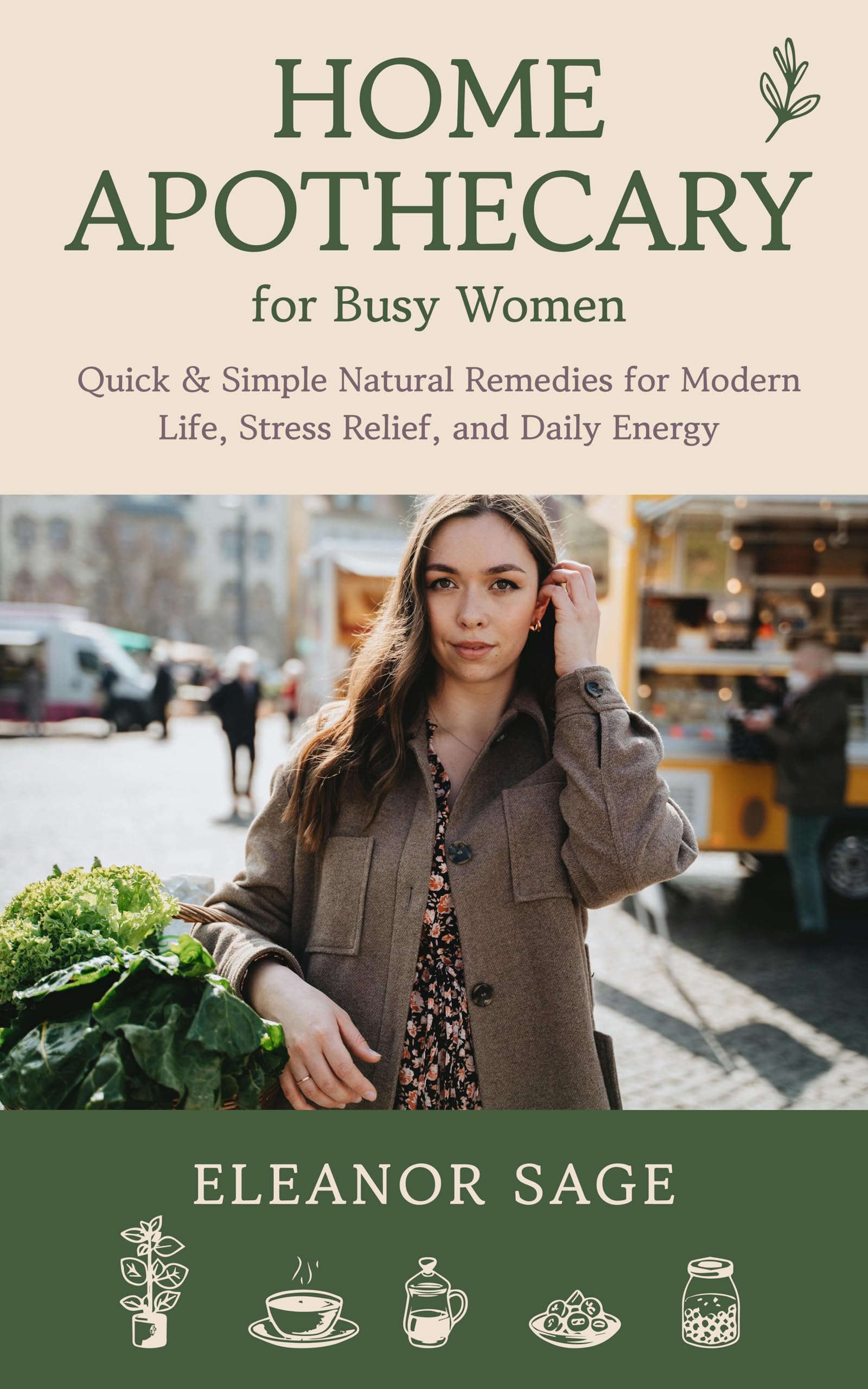 Home Apothecary for Busy Women: Quick & Simple Natural Remedies for Modern Life, Stress Relief, and Daily Energy