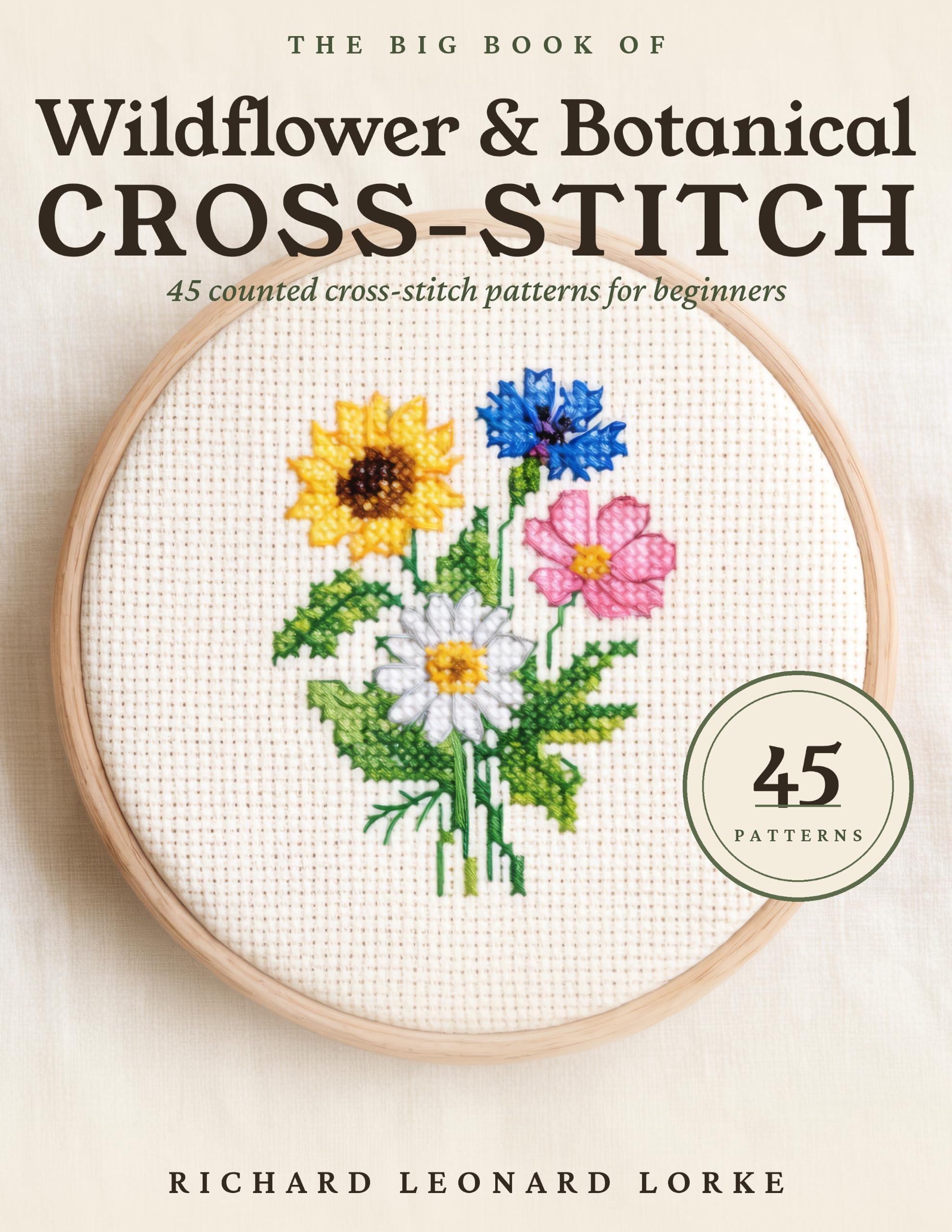 The Big Book of Wildflower & Botanical Cross-stitch for Beginners: 45 Full-color Counted Cross-stitch Patterns of Flowers and Botanicals