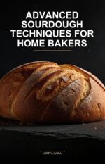 Advanced Sourdough Techniques for Home Bakers: Professional Bakery-quality Results Using Precision Fermentation