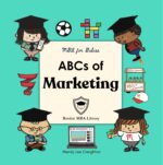 Abcs of Marketing: a Baby’s First Book of Marketing, Branding, and Big Ideas For