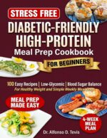 Diabetic- Friendly High-protein Meal Prep Cookbook: 100 Easy High-protein, Low-glycemic Recipes for Blood Sugar Balance, Healthy Weight and Simple Weekly Meal Prep