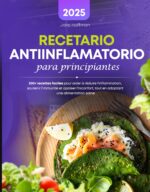 Recetario Antiinflamatorio Para Principiantes: 200+ Recettes Faciles Pour Aider À Réduire L'inflammation, Soutenir L'immunité Et Apaiser L'inconfort, Tout ... Une Alimentation Saine