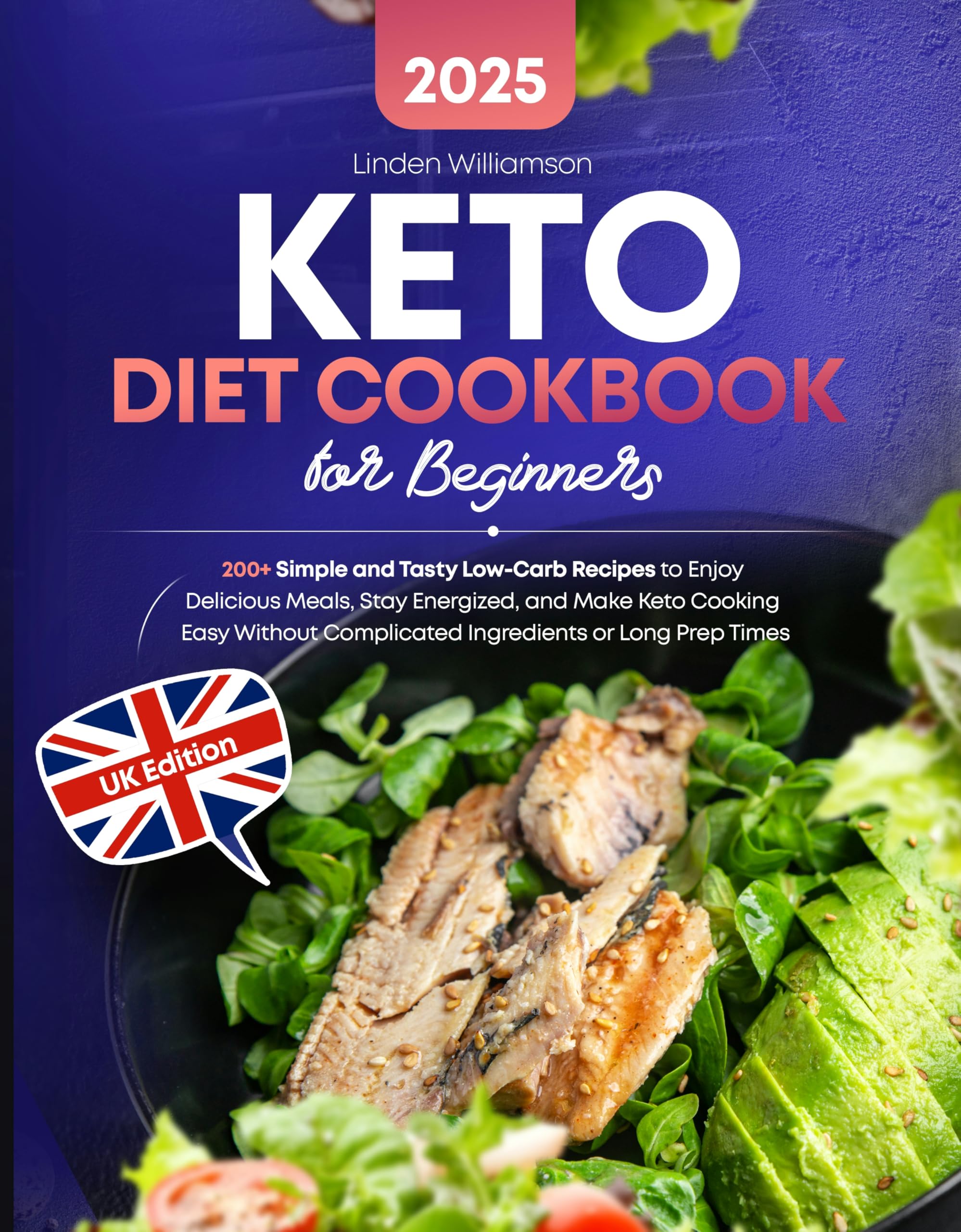 Keto Diet Cookbook for Beginners: 200+ Simple and Tasty Low-carb Recipes to Enjoy Delicious Meals, Stay Energized, and Make Keto Cooking Easy Without Complicated Ingredients or Long Prep Times